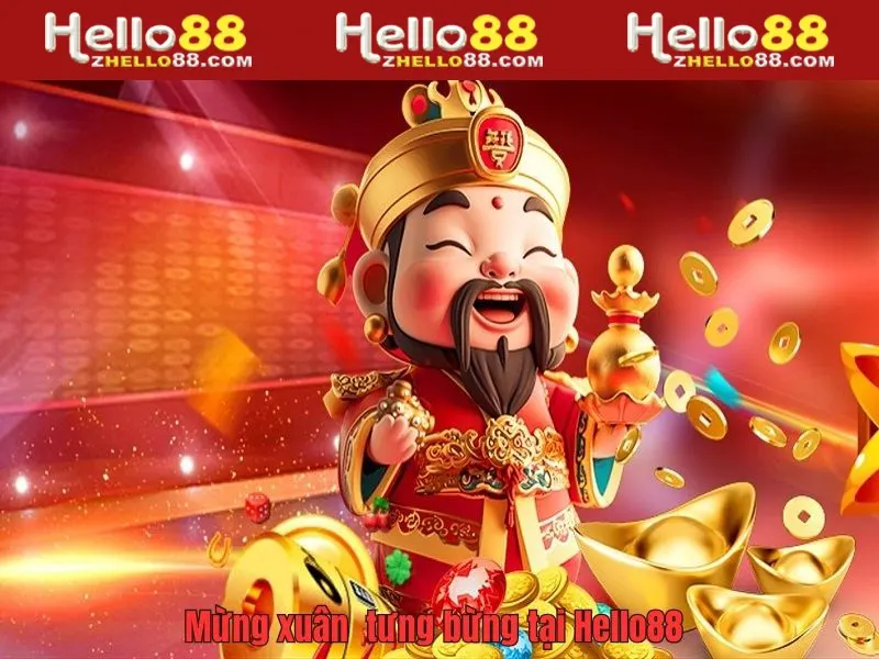 Ưu đãi mừng xuân mới tưng bừng tại Hello88