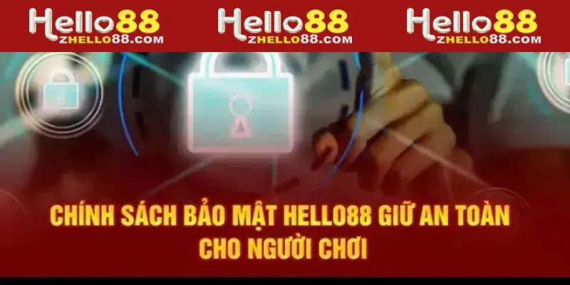 Sự quan trọng đặc biệt khi xây dựng chính sách bảo mật Hello88