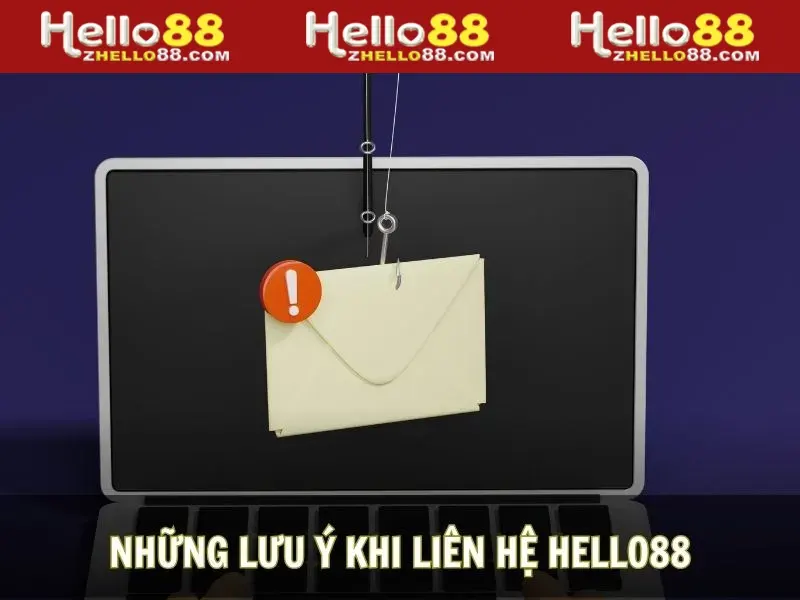 Cần đáp ứng các lưu ý trước khi liên hệ Hello88 để đảm bảo chất lượng