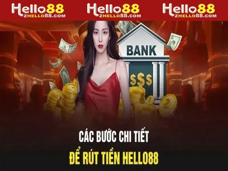 Hướng dẫn chi tiết các bước Rút tiền Hello88 dành cho hội viên